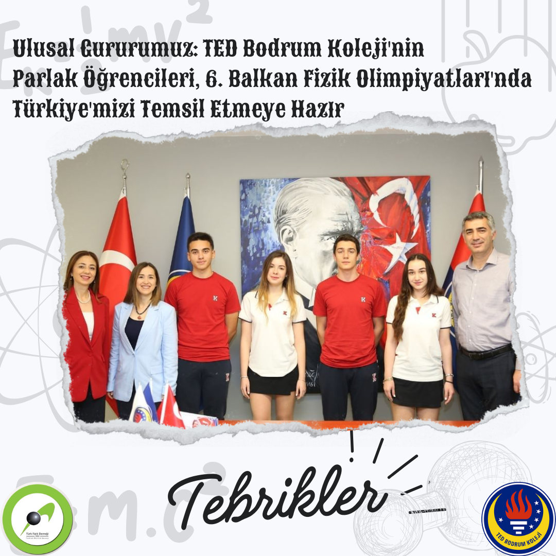 Ulusal Gururumuz: TED Bodrum Koleji'nin Parlak Öğrencileri, 6. Balkan Fizik Olimpiyatları'nda Türkiye'mizi Temsil Etmeye Hazır